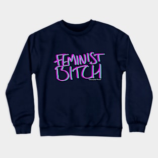 Feminist Bitch Crewneck Sweatshirt